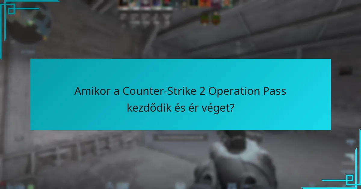 Amikor a Counter-Strike 2 Operation Pass kezdődik és ér véget?