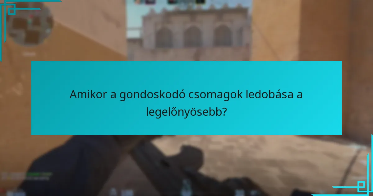 Hogyan használjuk ki hatékonyan a gondoskodó csomagok ledobását?