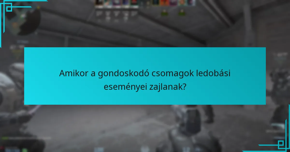 Amikor a gondoskodó csomagok ledobási eseményei zajlanak?