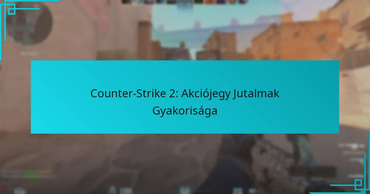 Counter-Strike 2: Akciójegy Jutalmak Gyakorisága