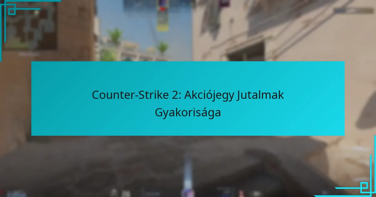 Counter-Strike 2: Akciójegy Jutalmak Gyakorisága