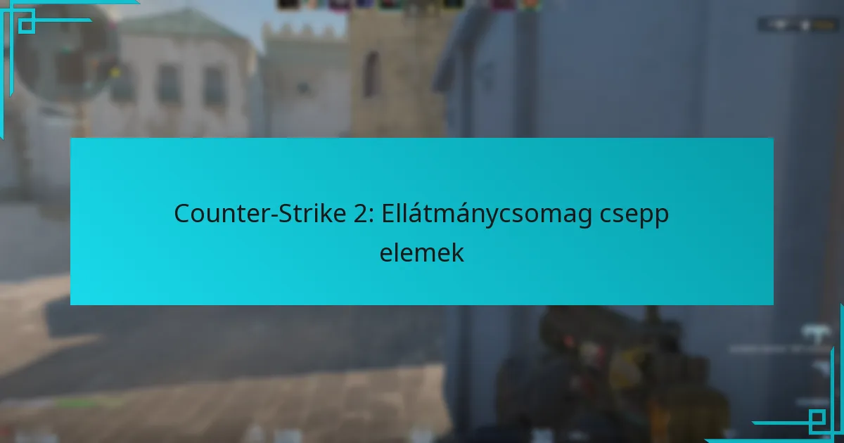 Counter-Strike 2: Ellátmánycsomag csepp elemek