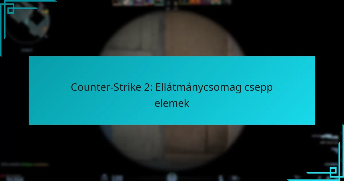 Counter-Strike 2: Ellátmánycsomag csepp elemek