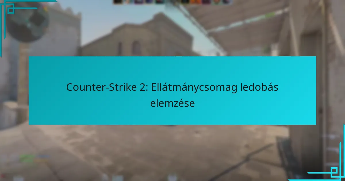 Counter-Strike 2: Ellátmánycsomag ledobás elemzése