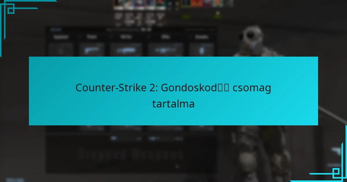 Counter-Strike 2: Gondoskodó csomag tartalma