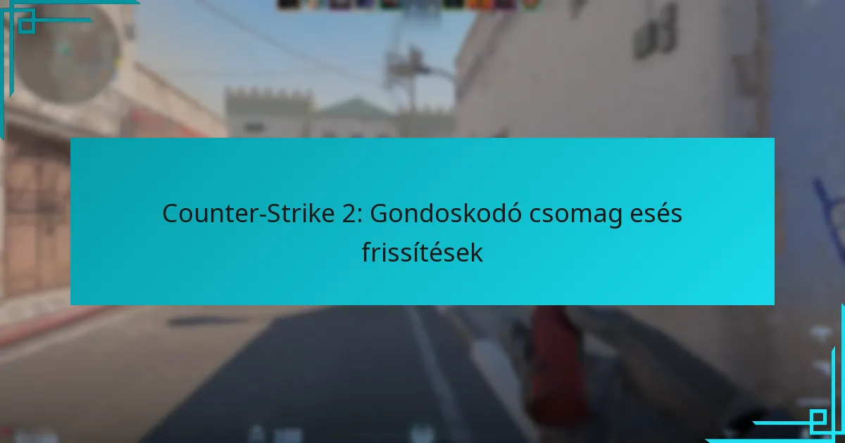 Counter-Strike 2: Gondoskodó csomag esés frissítések