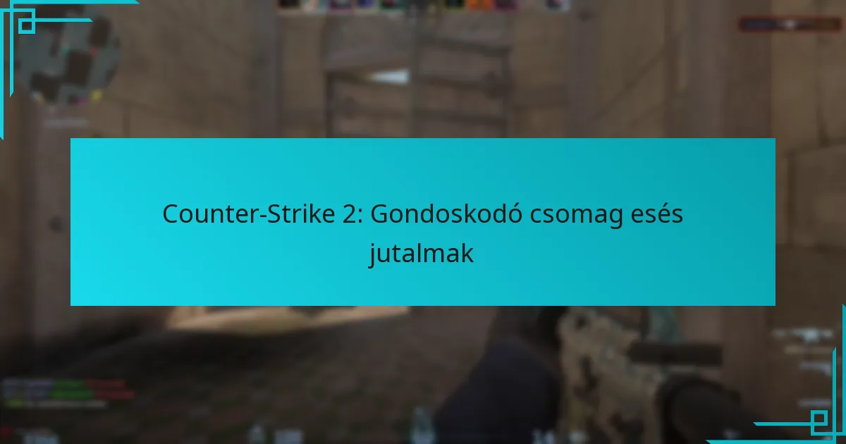 Counter-Strike 2: Gondoskodó csomag esés jutalmak