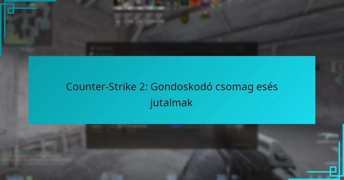 Counter-Strike 2: Gondoskodó csomag esés jutalmak