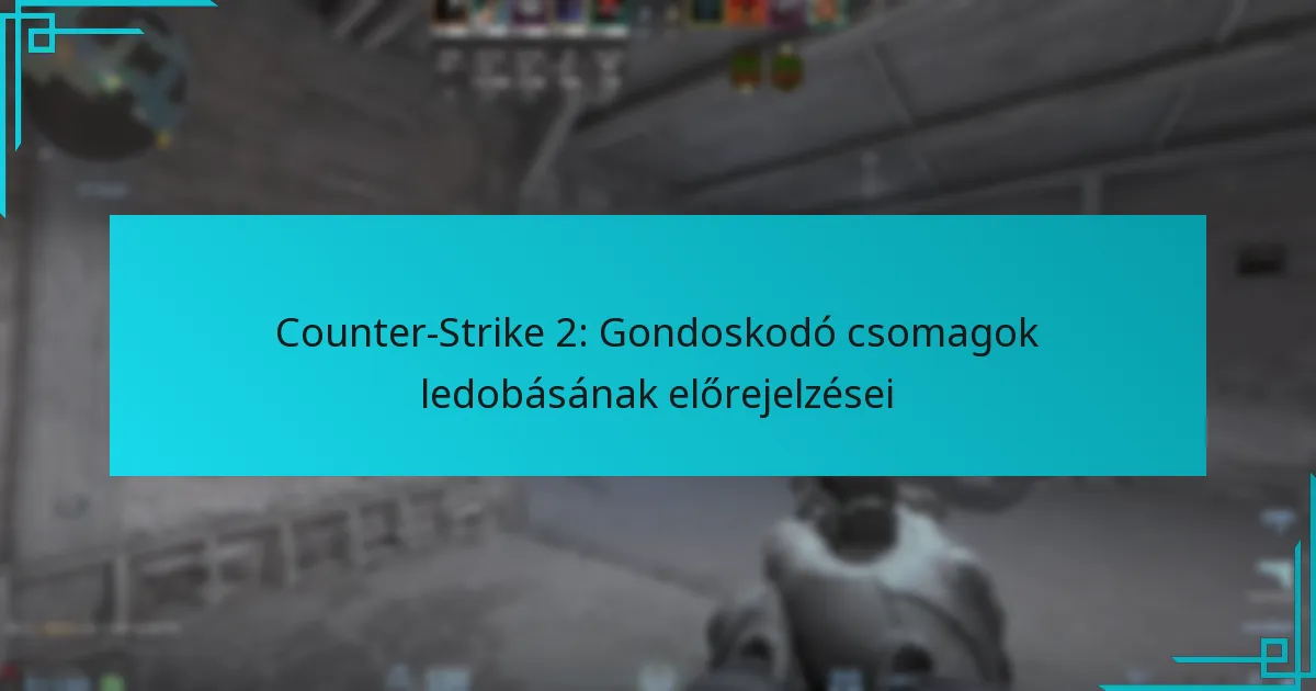 Counter-Strike 2: Gondoskodó csomagok ledobásának előrejelzései