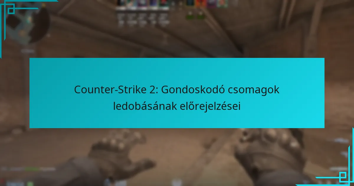 Counter-Strike 2: Gondoskodó csomagok ledobásának előrejelzései