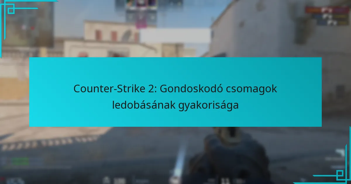 Counter-Strike 2: Gondoskodó csomagok ledobásának gyakorisága