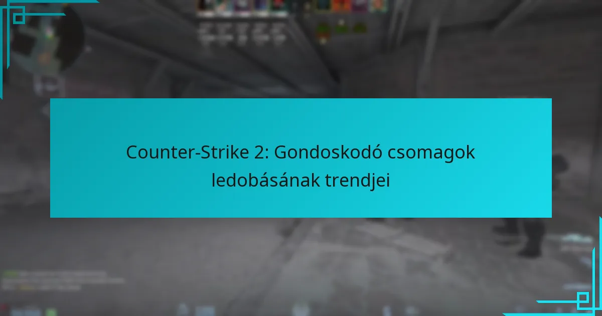 Counter-Strike 2: Gondoskodó csomagok ledobásának trendjei