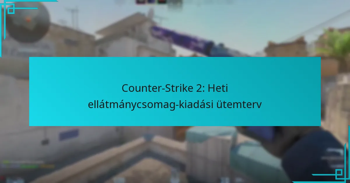 Counter-Strike 2: Heti ellátmánycsomag-kiadási ütemterv