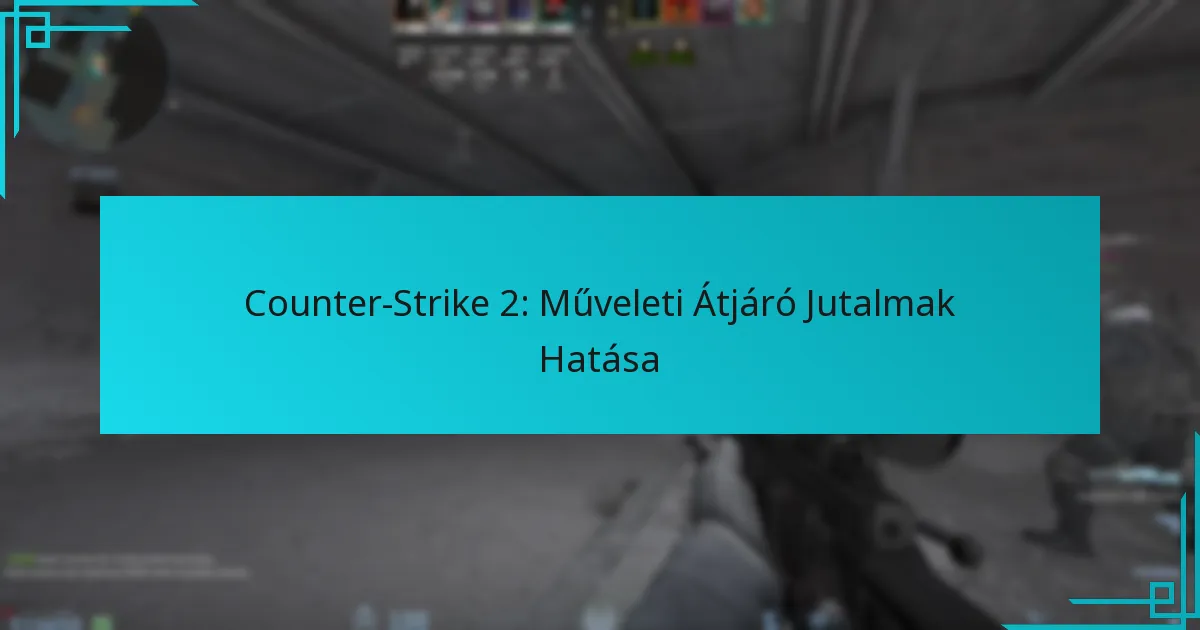 Counter-Strike 2: Műveleti Átjáró Jutalmak Hatása