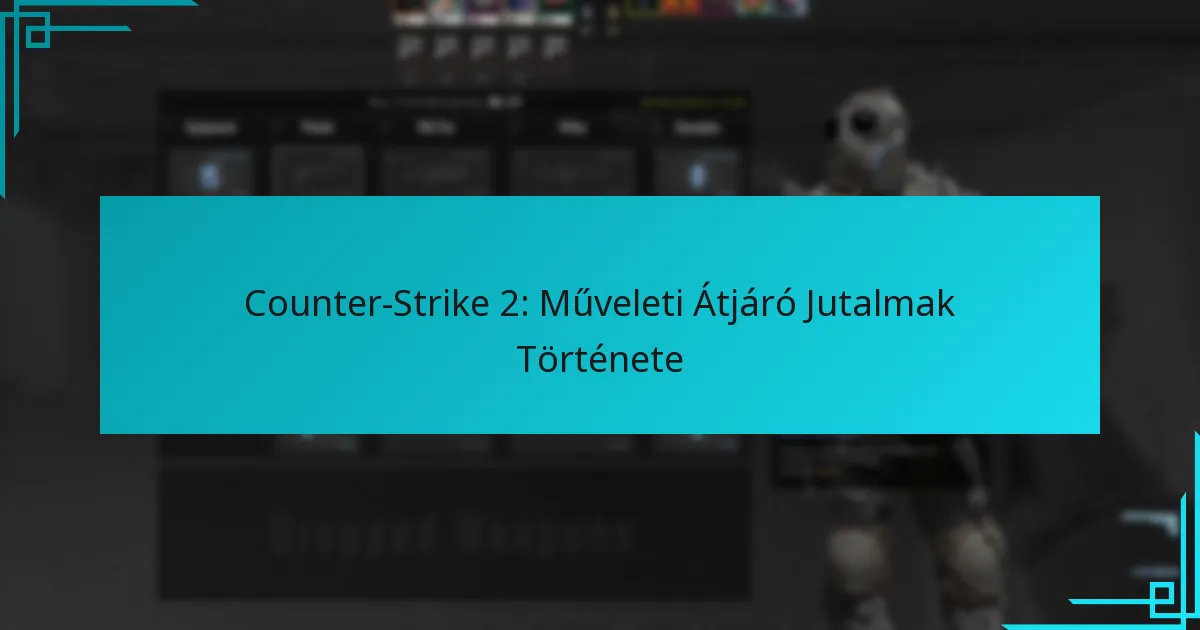 Counter-Strike 2: Műveleti Átjáró Jutalmak Története