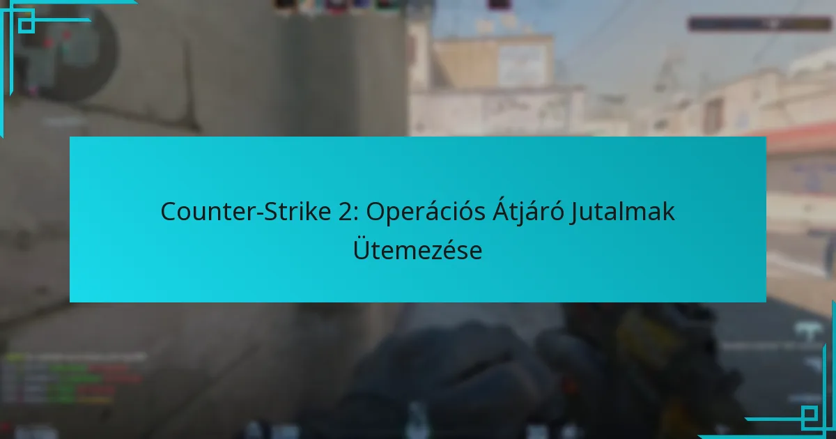 Counter-Strike 2: Operációs Átjáró Jutalmak Ütemezése