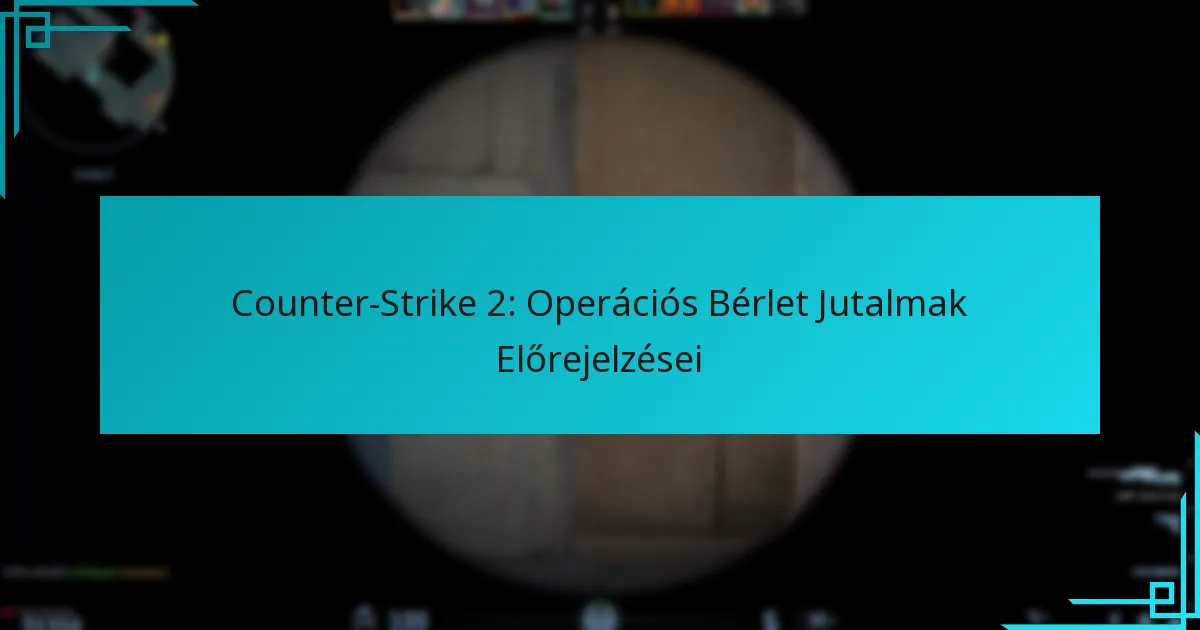 Counter-Strike 2: Operációs Bérlet Jutalmak Előrejelzései