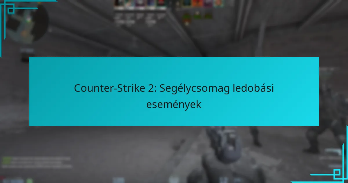 Counter-Strike 2: Segélycsomag ledobási események