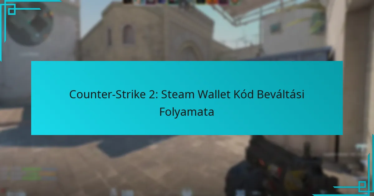 Counter-Strike 2: Steam Wallet Kód Beváltási Folyamata