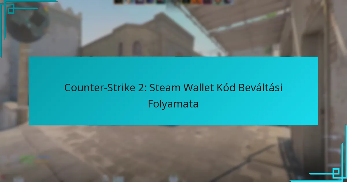 Counter-Strike 2: Steam Wallet Kód Beváltási Folyamata