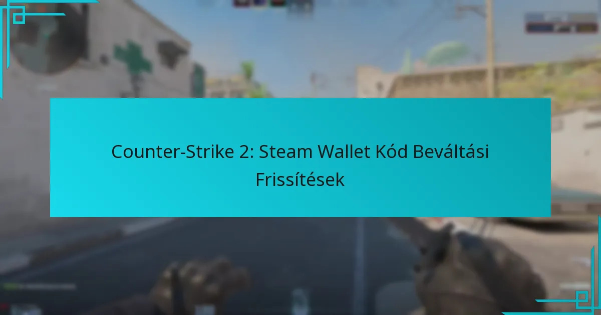 Counter-Strike 2: Steam Wallet Kód Beváltási Frissítések
