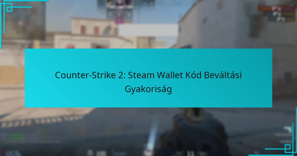 Counter-Strike 2: Steam Wallet Kód Beváltási Gyakoriság
