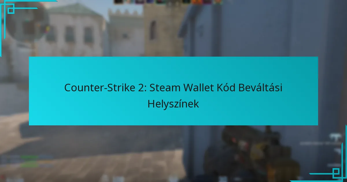 Counter-Strike 2: Steam Wallet Kód Beváltási Helyszínek