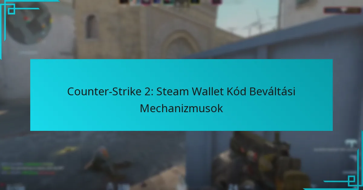Counter-Strike 2: Steam Wallet Kód Beváltási Mechanizmusok