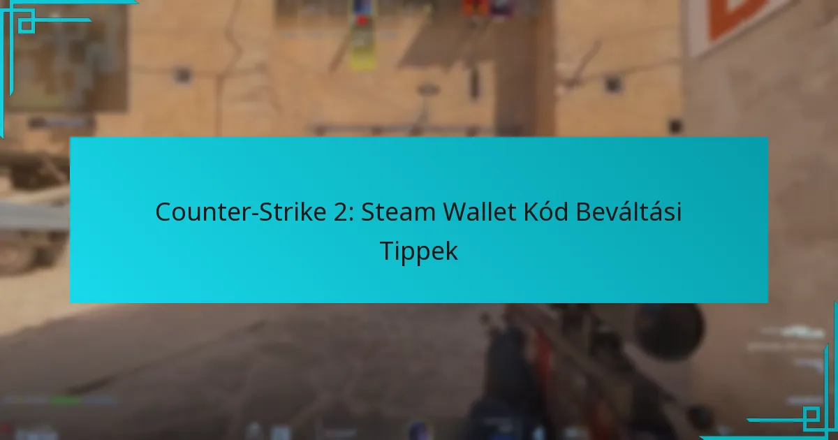 Counter-Strike 2: Steam Wallet Kód Beváltási Tippek