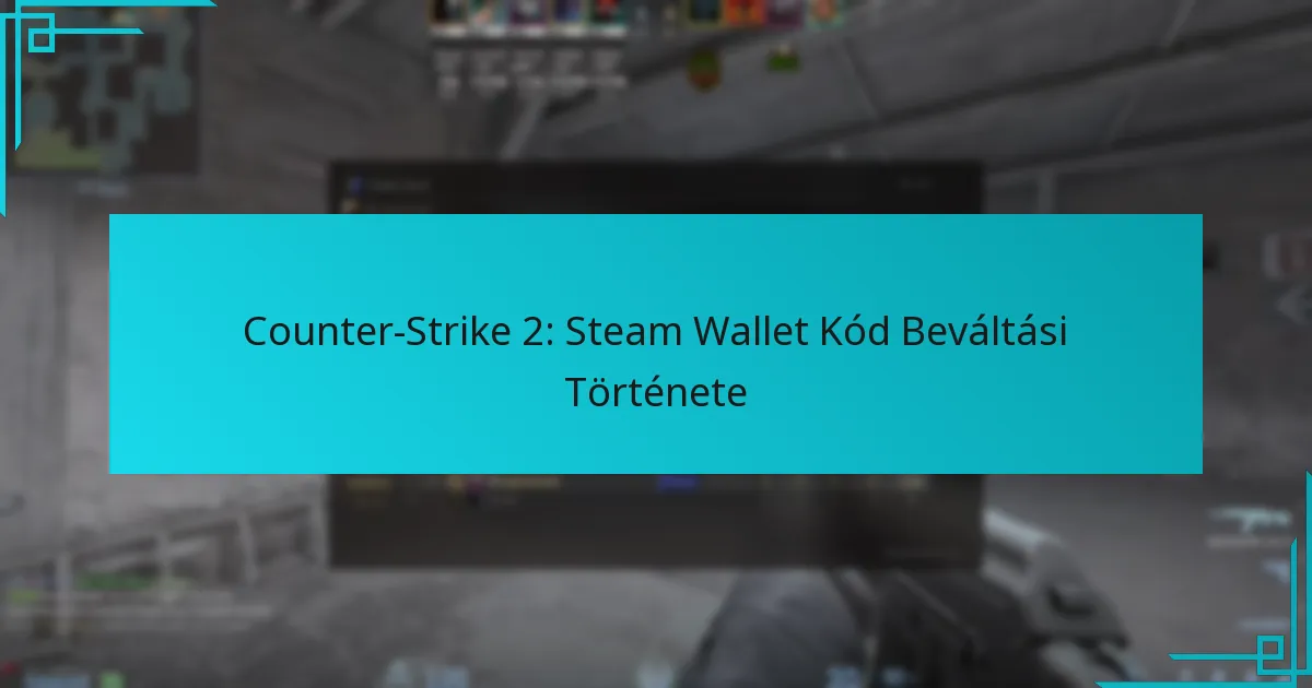 Counter-Strike 2: Steam Wallet Kód Beváltási Története