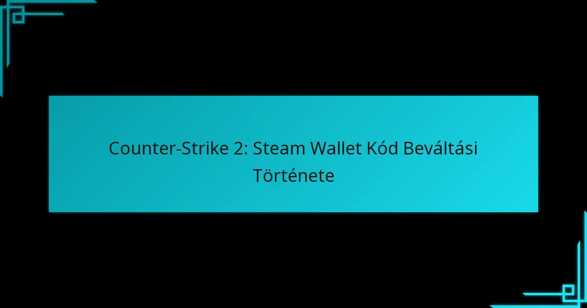 Counter-Strike 2: Steam Wallet Kód Beváltási Története