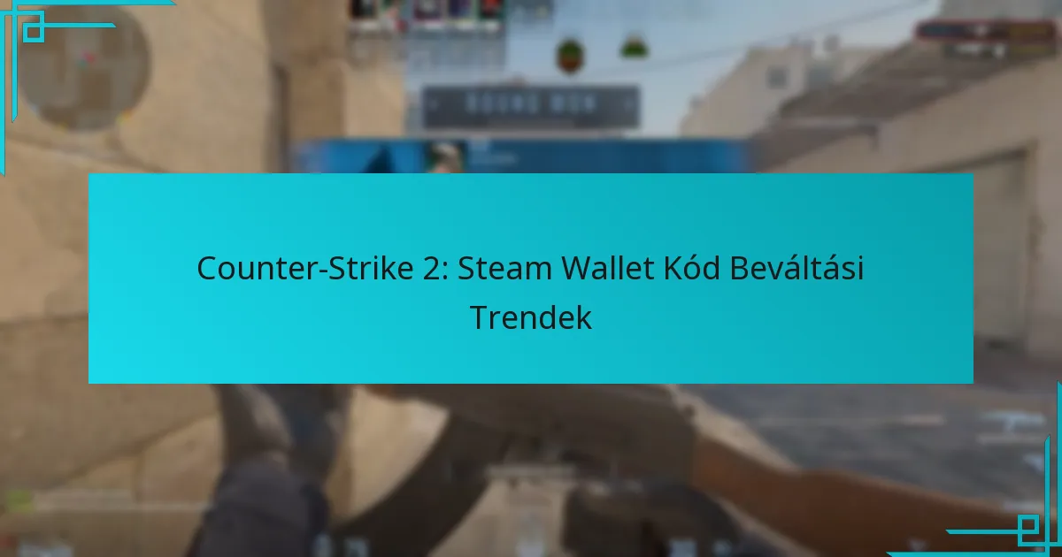 Counter-Strike 2: Steam Wallet Kód Beváltási Trendek