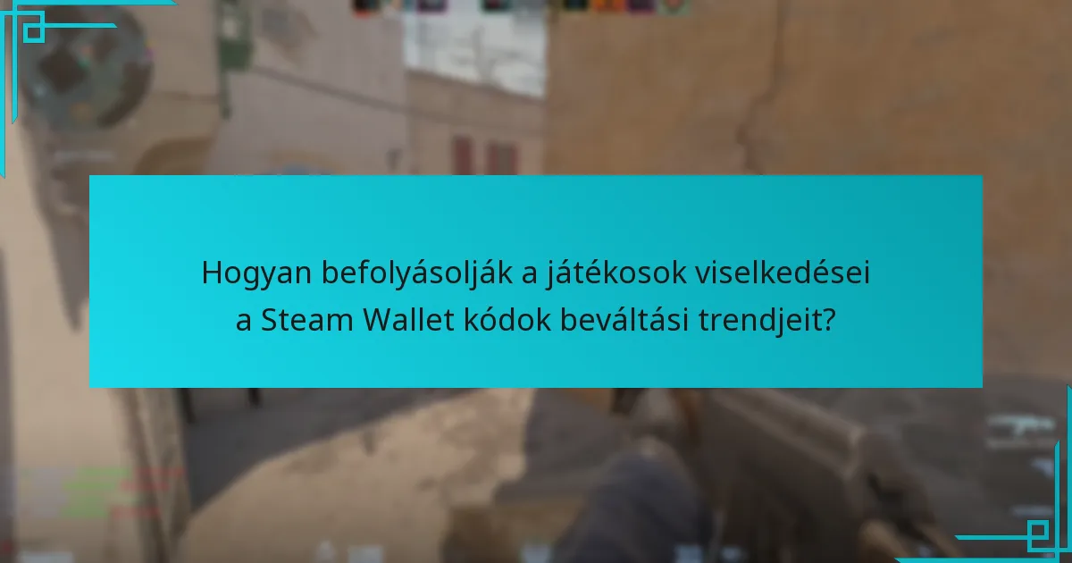 Hogyan befolyásolják a játékosok viselkedései a Steam Wallet kódok beváltási trendjeit?