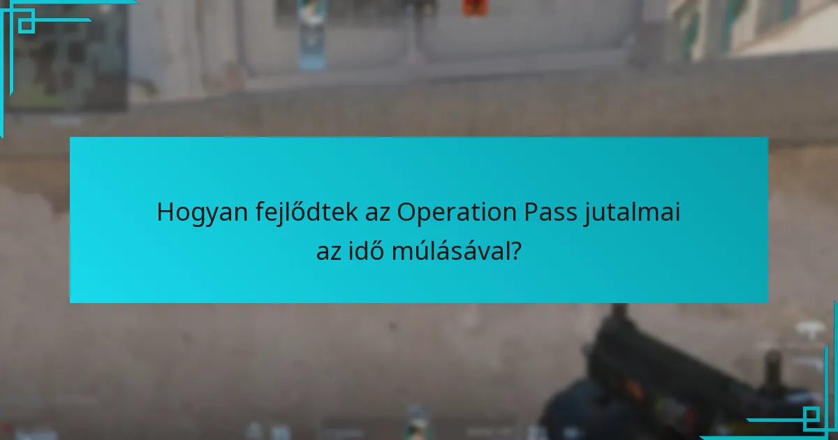 Hogyan fejlődtek az Operation Pass jutalmai az idő múlásával?
