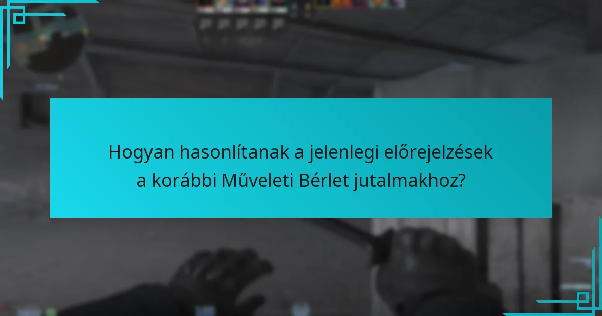 Hogyan hasonlítanak a jelenlegi előrejelzések a korábbi Műveleti Bérlet jutalmakhoz?