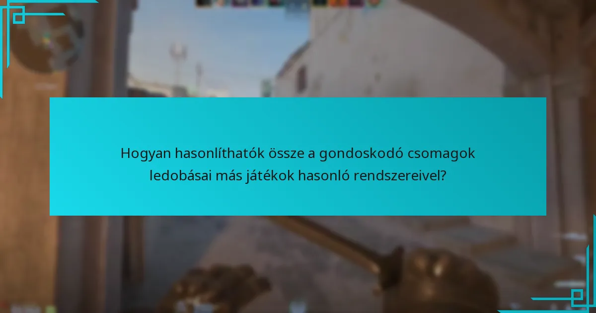Hogyan hasonlíthatók össze a gondoskodó csomagok ledobásai más játékok hasonló rendszereivel?