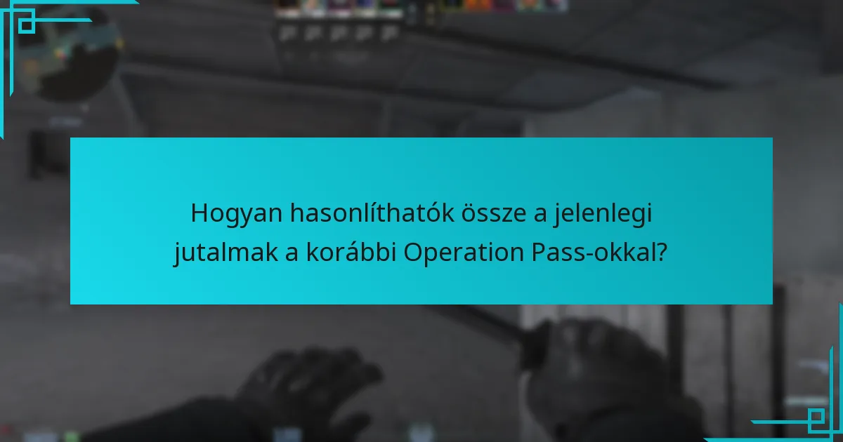 Hogyan hasonlíthatók össze a jelenlegi jutalmak a korábbi Operation Pass-okkal?