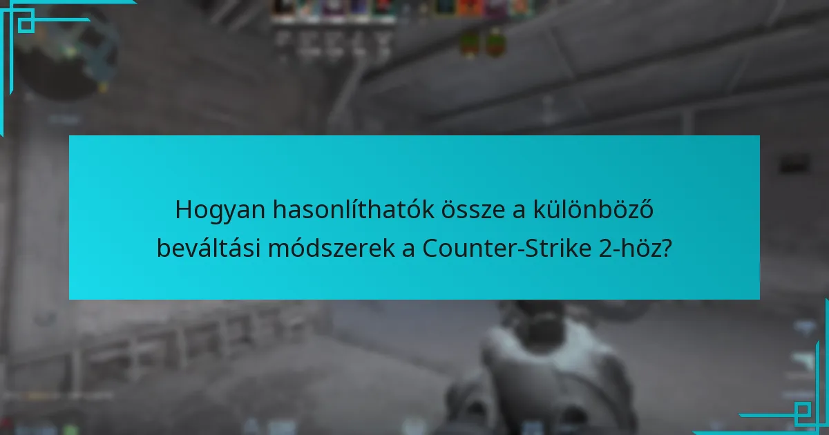 Hogyan hasonlíthatók össze a különböző beváltási módszerek a Counter-Strike 2-höz?