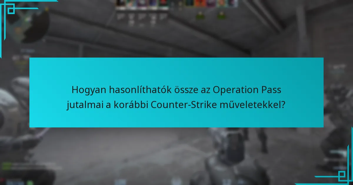 Hogyan hasonlíthatók össze az Operation Pass jutalmai a korábbi Counter-Strike műveletekkel?