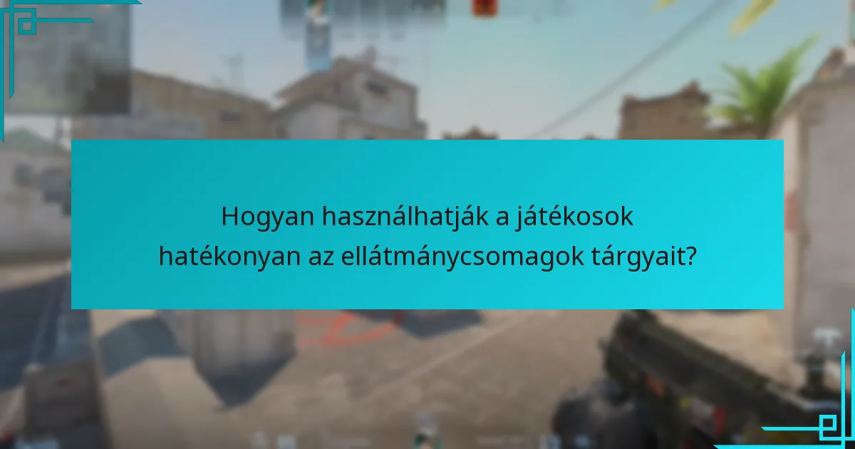 Milyen tárgyakat találhatunk a Counter-Strike 2 ellátmánycsomagjaiban?