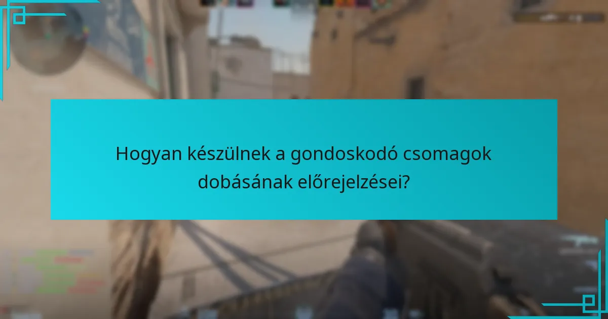 Hogyan készülnek a gondoskodó csomagok dobásának előrejelzései?