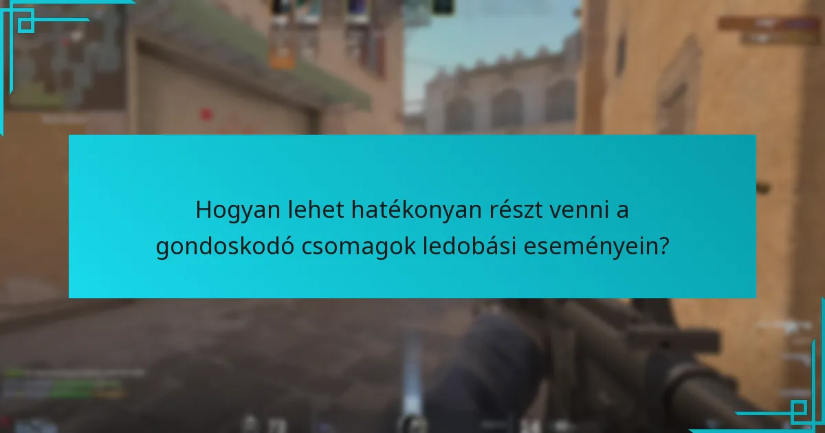 Hogyan lehet hatékonyan részt venni a gondoskodó csomagok ledobási eseményein?