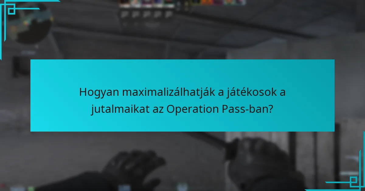 Hogyan maximalizálhatják a játékosok a jutalmaikat az Operation Pass-ban?
