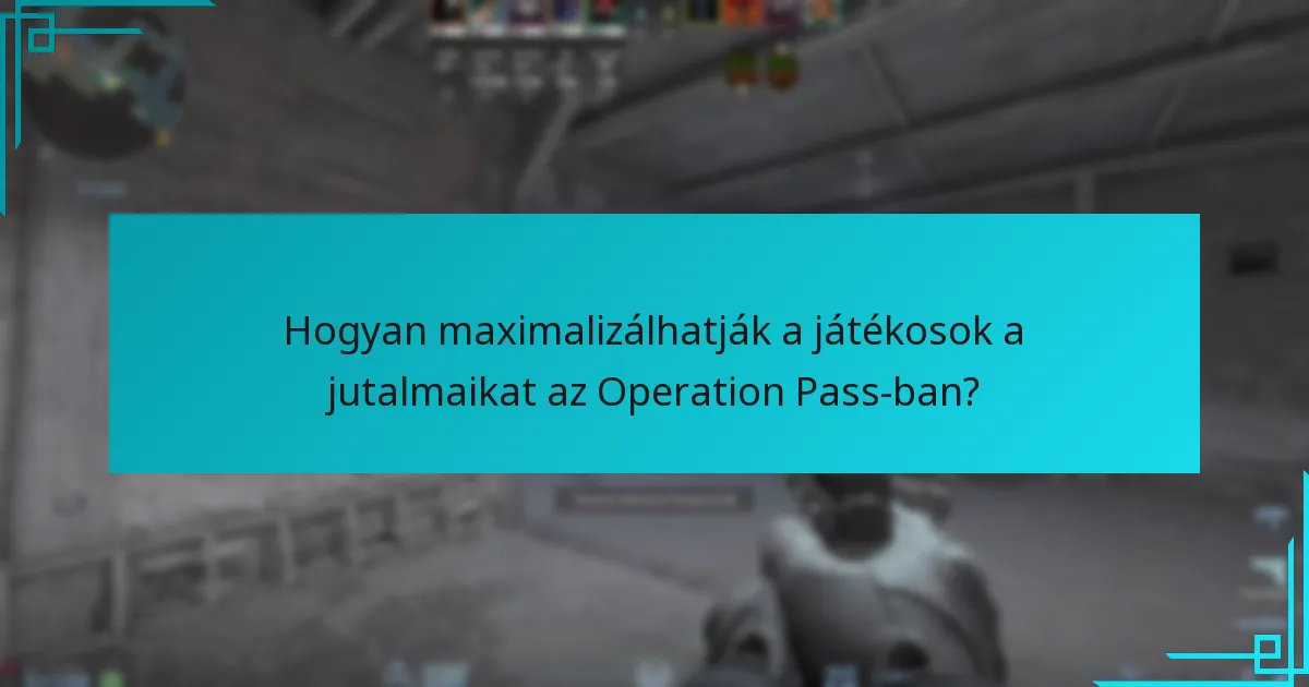 Hogyan maximalizálhatják a játékosok a jutalmaikat az Operation Pass-ban?