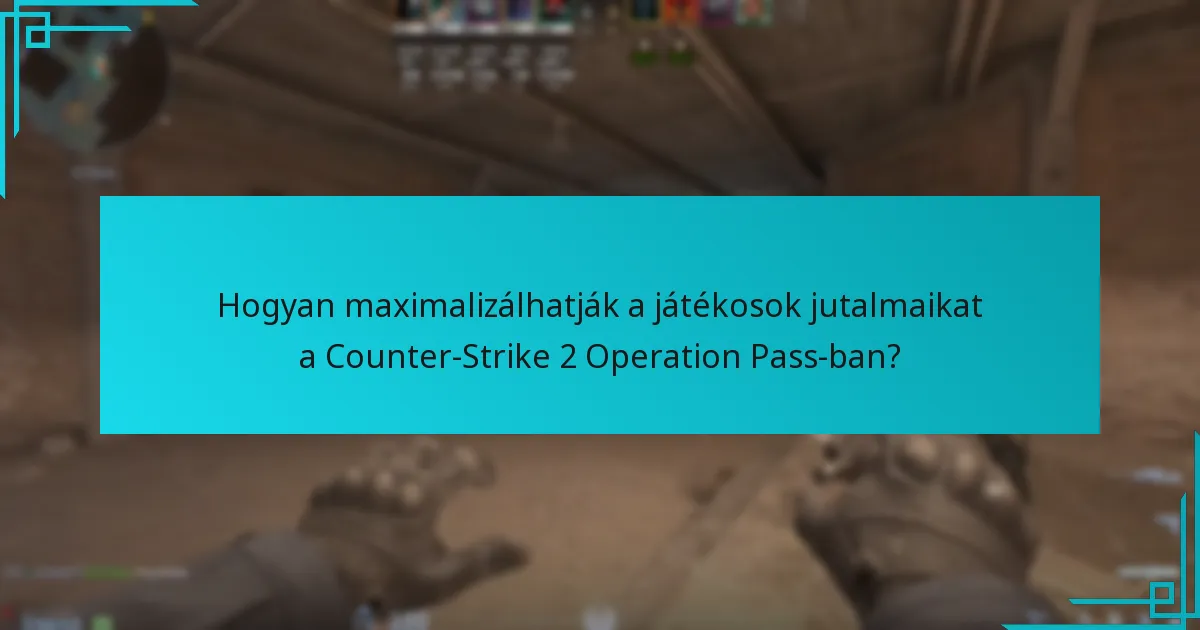 Hogyan maximalizálhatják a játékosok jutalmaikat a Counter-Strike 2 Operation Pass-ban?