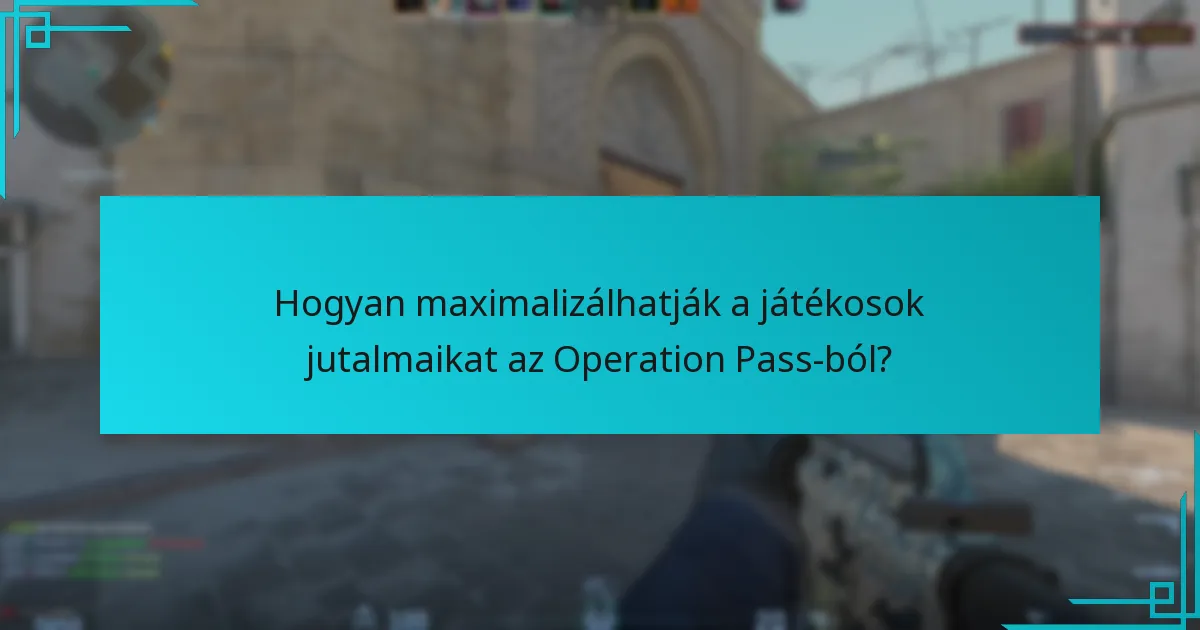 Hogyan maximalizálhatják a játékosok jutalmaikat az Operation Pass-ból?