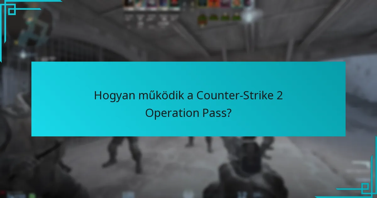 Hogyan működik a Counter-Strike 2 Operation Pass?