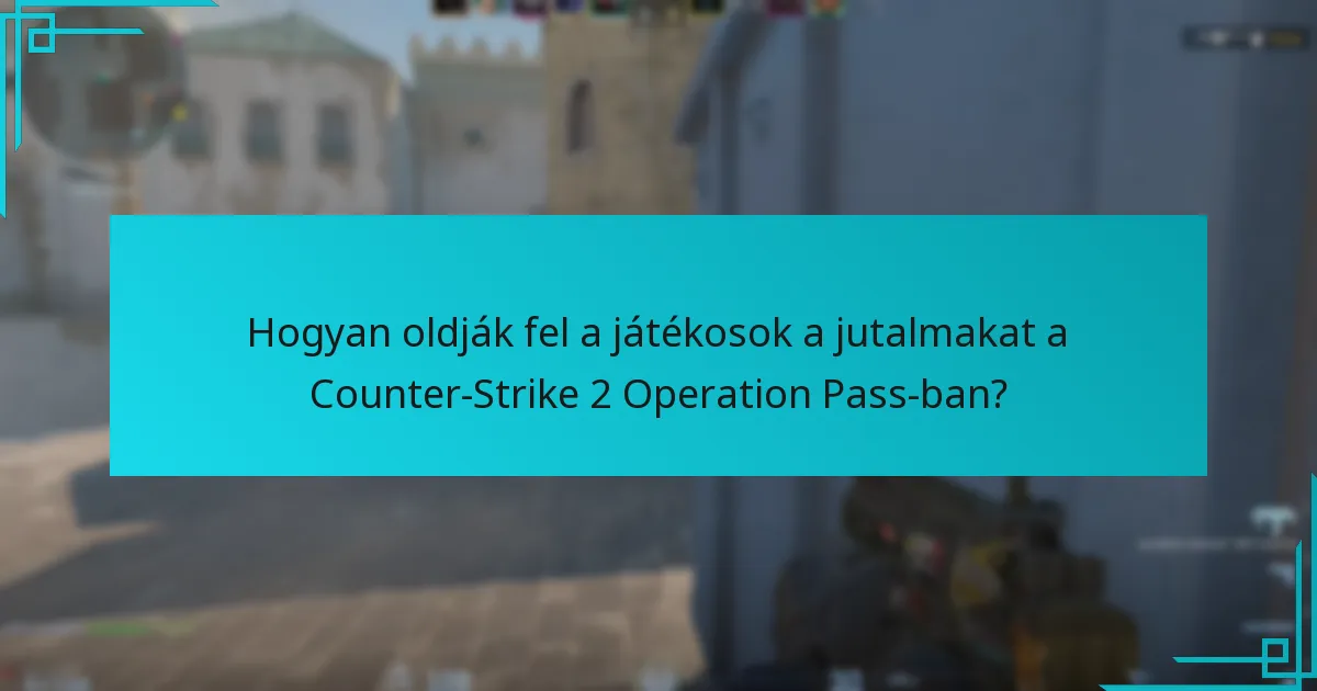 Hogyan oldják fel a játékosok a jutalmakat a Counter-Strike 2 Operation Pass-ban?