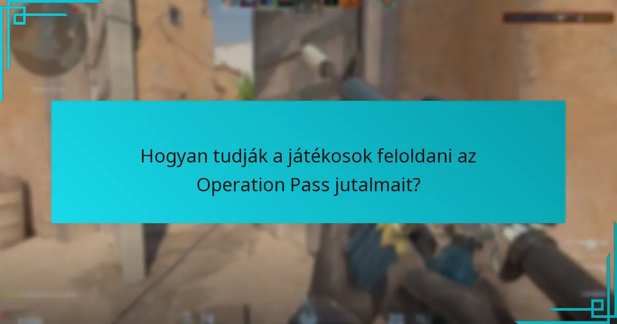 Hogyan tudják a játékosok feloldani az Operation Pass jutalmait?