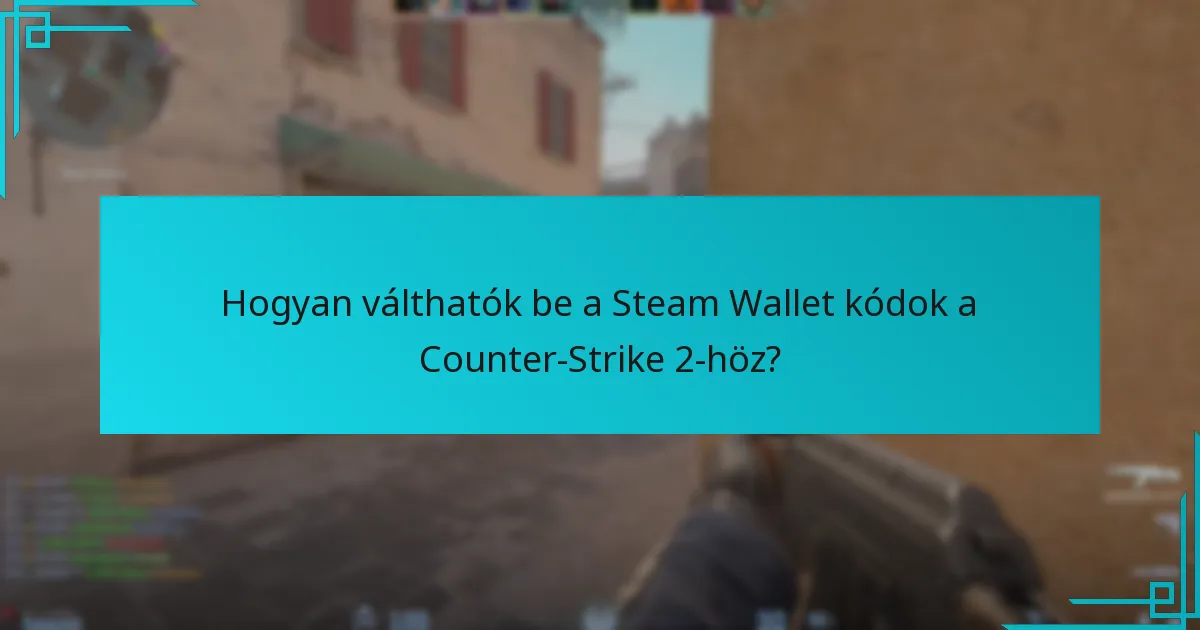 Hogyan válthatók be a Steam Wallet kódok a Counter-Strike 2-höz?
